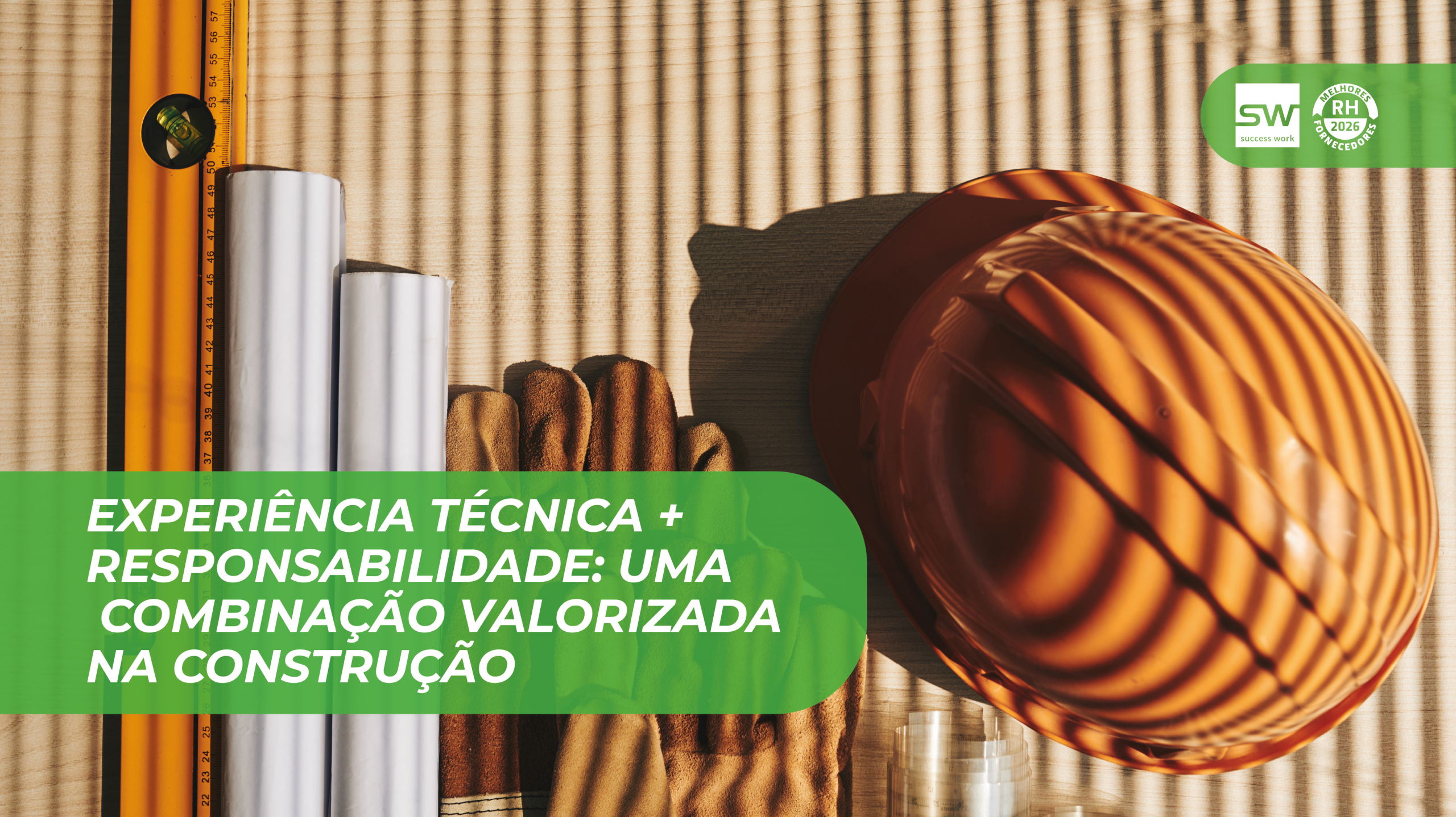 Experiência técnica + responsabilidade: uma combinação valorizada na construção